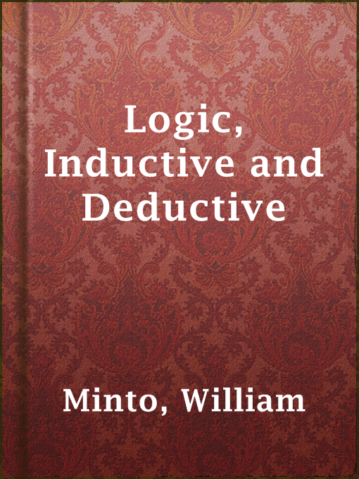Title details for Logic, Inductive and Deductive by William Minto - Available